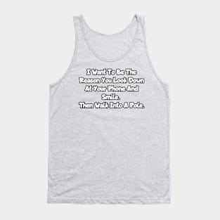 The reason you look down at your phone and smile... Tank Top